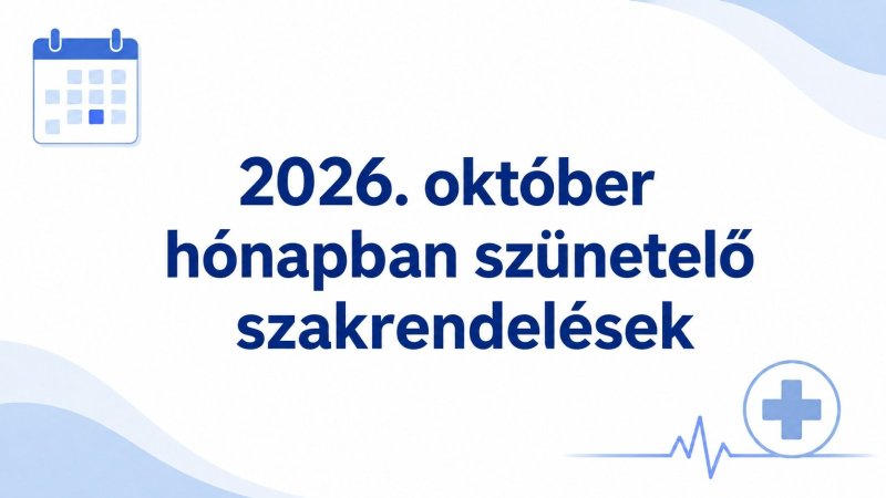 2026. OKTÓBER hónapban szünetelő szakrendelések